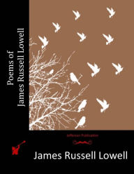 Poems of James Russell Lowell James Russell Lowell Author