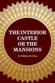 The Interior Castle or the Mansions - St. Teresa of Ávila