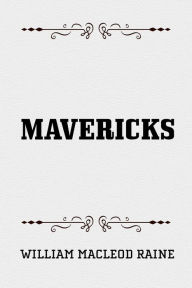 Mavericks William MacLeod Raine Author