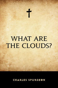 What Are the Clouds? Charles Spurgeon Author