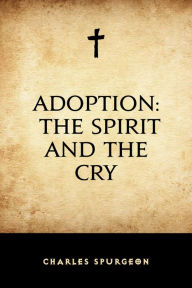 Adoption: The Spirit and the Cry Charles Spurgeon Author