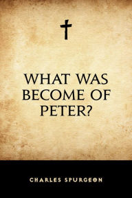 What Was Become of Peter? Charles Spurgeon Author