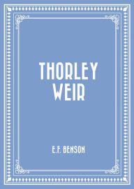 Thorley Weir E.F. Benson Author