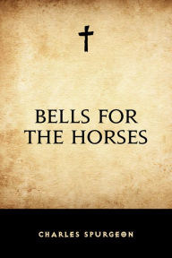 Bells for the Horses Charles Spurgeon Author