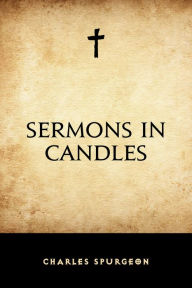 Sermons in Candles Charles Spurgeon Author