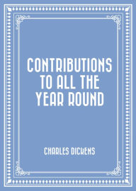 Contributions to All the Year Round Charles Dickens Author