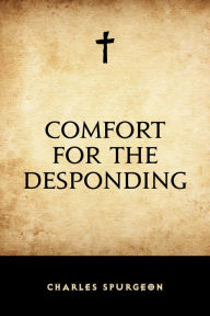 Comfort for the Desponding Charles Spurgeon Author