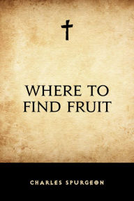 Where to Find Fruit Charles Spurgeon Author