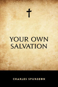 Your Own Salvation Charles Spurgeon Author
