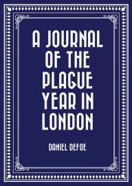 A Journal of the Plague Year in London Daniel Defoe Author