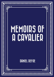 Memoirs of a Cavalier Daniel Defoe Author