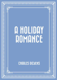 A Holiday Romance Charles Dickens Author