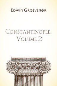 Constantinople: Volume 2 - Edwin Grosvenor