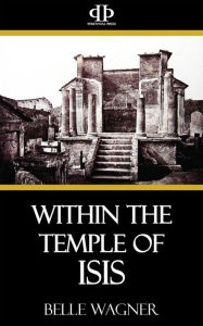 Within the Temple of Isis Belle Wagner Author