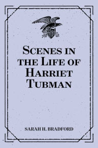 Scenes in the Life of Harriet Tubman - Sarah H. Bradford