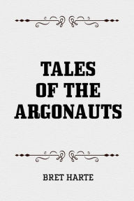 Tales of the Argonauts Bret Harte Author