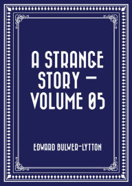 A Strange Story - Volume 05 Edward Bulwer-Lytton Author