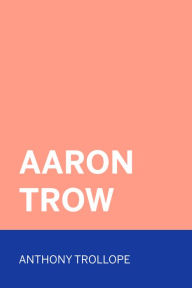 Aaron Trow Anthony Trollope Author