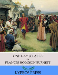 One Day at Arle Frances Hodgson Burnett Author