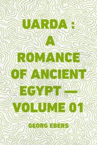 Uarda : a Romance of Ancient Egypt -- Volume 01 - Georg Ebers