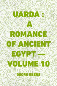 Uarda : a Romance of Ancient Egypt -- Volume 10 - Georg Ebers