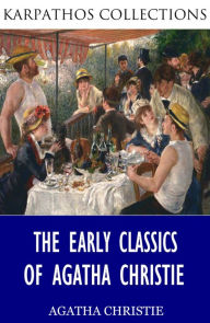 The Early Classics of Agatha Christie Agatha Christie Author