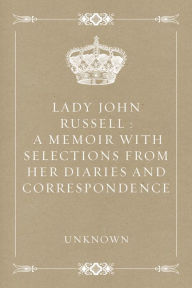 Lady John Russell : A Memoir with Selections from Her Diaries and Correspondence - Unknown