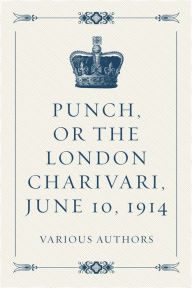 Punch, or the London Charivari, June 10, 1914 - Various Authors