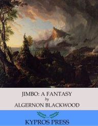 Jimbo: A Fantasy Algernon Blackwood Author