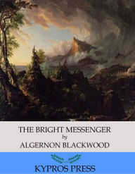 The Bright Messenger Algernon Blackwood Author
