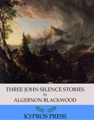 Three John Silence Stories Algernon Blackwood Author