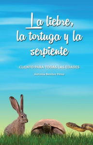 La liebre, la tortuga y la serpiente: Cuento para todas las edades Natalia Nemi Author
