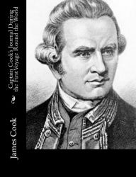 Captain Cook's Journal During the First Voyage Round the World James Cook Author
