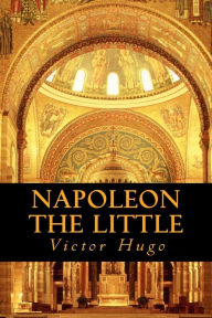 Napoleon The Little - Victor Hugo