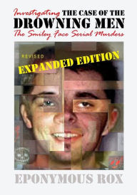 THE CASE OF THE DROWNING MEN: Investigating the Smiley Face Serial Murders: Expanded and Revised - Eponymous Rox