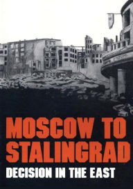 Moscow to Stalingrad: Decision in the East Magna E. Bauer Author