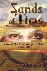 Sands of Time: Fate of the True Vampires Christine Church Author