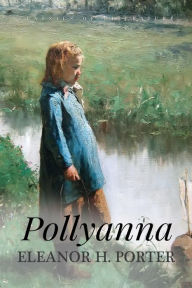 Pollyanna: Illustrated Eleanor H Porter Author