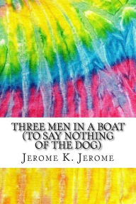 Three Men in A Boat (to say nothing of the dog): Includes MLA Style Citations for Scholarly Secondary Sources, Peer-Reviewed Journal Articles and Critical Essays - Jerome K. Jerome