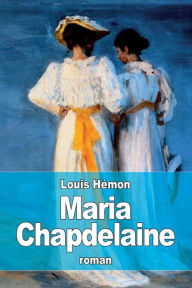 Maria Chapdelaine Louis HÃ¯mon Author