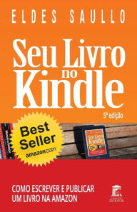 Seu Livro no Kindle: Como Escrever e Publicar Um Livro na Amazon Eldes Saullo Author