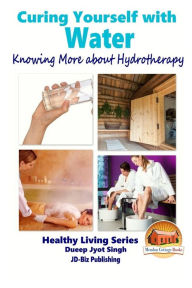 Curing Yourself with Water - Knowing More about Hydrotherapy John Davidson Author