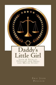 Daddy's Little Girl: John & Shirley Poulson and Anna Lee Maves Story - Eric John Poulson
