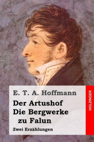 Der Artushof / Die Bergwerke zu Falun: Zwei Erzählungen E. T. A. Hoffmann Author