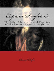 Captain Singleton: The Life, Adventures and Piracies of the Famous Captain Singleton - Daniel Defoe