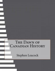 The Dawn of Canadian History - Stephen Leacock