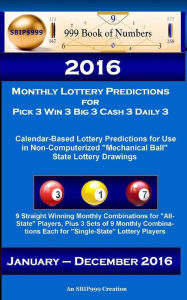 2016 Monthly Lottery Predictions for Pick 3 Win 3 Big 3 Cash 3 Daily 3: Calendar-Based Lottery Predictions for Use in Non-Computerized Mechanical Ball
