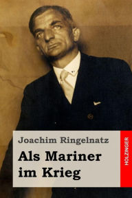 Als Mariner im Krieg Joachim Ringelnatz Author