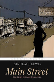 Main Street: The Story of Carol Kennicott Sinclair Lewis Author