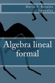 Algebra lineal formal - Mario Francisco Rosales Gonz lez